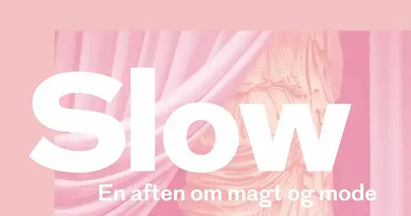 Slow: en aften om magt og mode